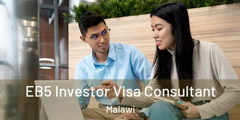  EB5 Investor Visa Consultant Malawi