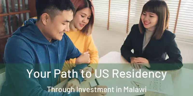  Your Path to US Residency Through Investment in Malawi
